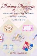 Making Memories: Celebrating Mothers and Daughters Through Traditions, Crafts and Lore cover