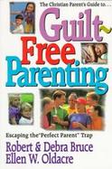 Guilt Free Parenting: Escaping the Perfect Parent Trap cover