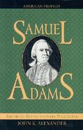 Samuel Adams America's Revolutionary Politician cover