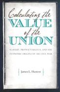 Calculating the Value of the Union Slavery, Property Rights, and the Economic Origins of the Civil War cover