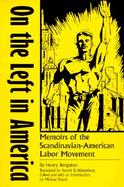 On the Left in America Memoirs of the Scandinavian-American Labor Movement cover