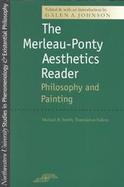 The Merleau-Ponty Aesthetics Reader Philosophy and Painting cover