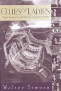 Cities of Ladies: Beguine Communities in the Medieval Low Countries, 1200-1565 cover
