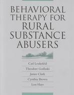 Behavioral Therapy for Rural Substance Abusers A Treatment Intervention for Substance Abusers cover