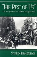The Rest of Us The Rise of America's Eastern European Jews cover