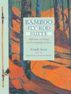 Bamboo Fly Rod Suite: Reflections on Fishing and the Geography of Grace cover