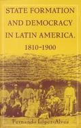State Formation and Democracy in Latin America, 1810-1900 cover