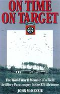 On Time, on Target: The World War II Memoir of a Paratrooper in the 82d Airborne cover