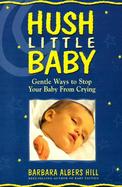 Hush Little Baby: Gentle Methods to Stop Your Baby from Crying cover