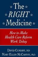 The Right Medicine How to Make Health Care Reform Work Today cover
