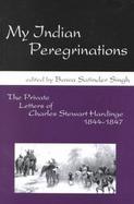 My Indian Peregrinations The Private Letters of Charles Stewart Hardinge, 1844-1847 cover