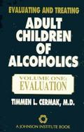 Evaluating and Treating Adult Children of Alcoholics: A Guide for Professionals: ....... cover