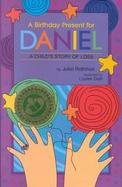 A Birthday Present for Daniel: A Child's Story of Loss cover