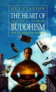 The Heart of Buddhism: Practical Wisdom for an Agitated World cover