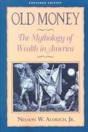 Old Money The Mythology of Wealth in America cover