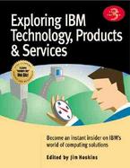 Exploring IBM Technology, Products & Services: Become an Instant Insider on IBM's World of Computing Solutions cover