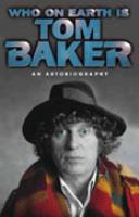 Who on Earth is Tom Baker?  An Autobiography cover