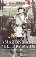 Amazons and Military Maids Women Who Dressed As Men in Pursuit of Life, Liberty and Happiness cover