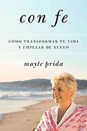 Con fe Como Transformar Tu Vida Y Empezar De Nuevo cover