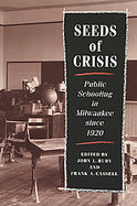 Seeds of Crisis Public Schooling in Milwaukee Since 1920 cover