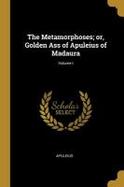 The Metamorphoses; or, Golden Ass of Apuleius of Madaura; Volume I cover