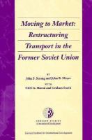 Moving to Market Restructuring Transport in the Former Soviet Union cover