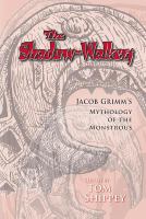 The Shadow-walkers Jacob Grimm's Mythology of the Monstrous cover