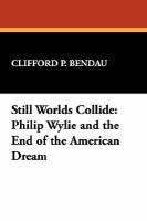 Still Worlds Collide Philip Wylie and the End of the American Dream cover