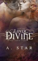 Lover, Divine : Mythos: Gods and Lovers, Book One cover