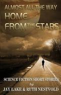 Almost All the Way Home from the Stars : Science Fiction Short Stories cover