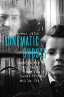 Cinematic Ghosts : Haunting and Spectrality from Silent Cinema to the Digital Era cover