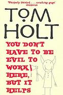 You Don't Have to Be Evil to Work Here, but It Helps cover