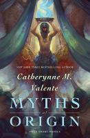 Myths of Origin: Four Short Novels : Four Short Novels cover