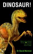Dinosaur!: Definitive Account of the Terrible Lizards from Their First Days on Earth to Their... cover