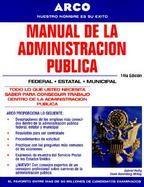 Arco Manual De LA Administracion Publica Todo Lo Que Usted Necesita Saber Para Obtener UN Empleo Dentro De LA Administracion Publica cover