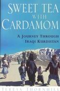 Sweet Tea With Cardamom A Journey Through Iraqui Kurdistan cover