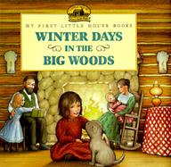 Winter Days in the Big Woods: Adapted from the Little House Books by Laura Ingalls Wilder cover