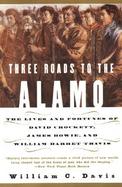 Three Roads to the Alamo The Lives and Fortunes of David Crockett, James Bowie, and William Barret Travis cover