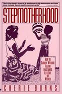 Stepmotherhood: How to Survive Without Feeling Frustrated, Left Out, or Wicked cover