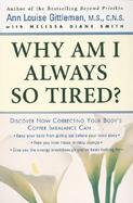 Why Am I Always So Tired? Discover How Correcting Your Body's Copper Imbalance Can -Keep Your Body from Giving Out Before Your Mind Does-Free You from cover