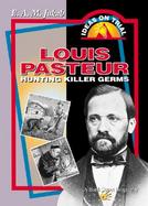 Louis Pasteur Hunting Killer Germs cover