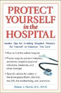 Protect Yourself in the Hospital Insider Tips for Avoidinghospital Mistakes for Yourself or Someone You Love cover