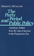 The Party Period and Public Policy American Politics from the Age of Jackson to the Progressive Era cover