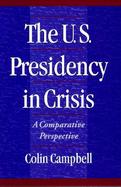 The U.S. Presidency in Crisis A Comparative Perspective cover