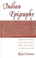 Indian Epigraphy A Guide to the Study of Inscriptions in Sanskrit, Prakrit, and the Other Indo-Aryan Languages cover