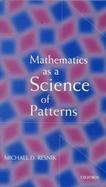 Mathematics As a Science of Patterns cover