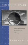Symbolic Space French Enlightenment Architecture and Its Legacy cover