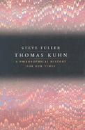 Thomas Kuhn A Philosophical History for Our Times cover