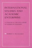 International Studies and Academic Enterprise A Chapter in the Enclosure of American Learning cover