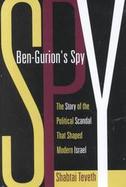Ben-Gurion's Spy The Story of the Political Scandal That Shaped Modern Israel cover
